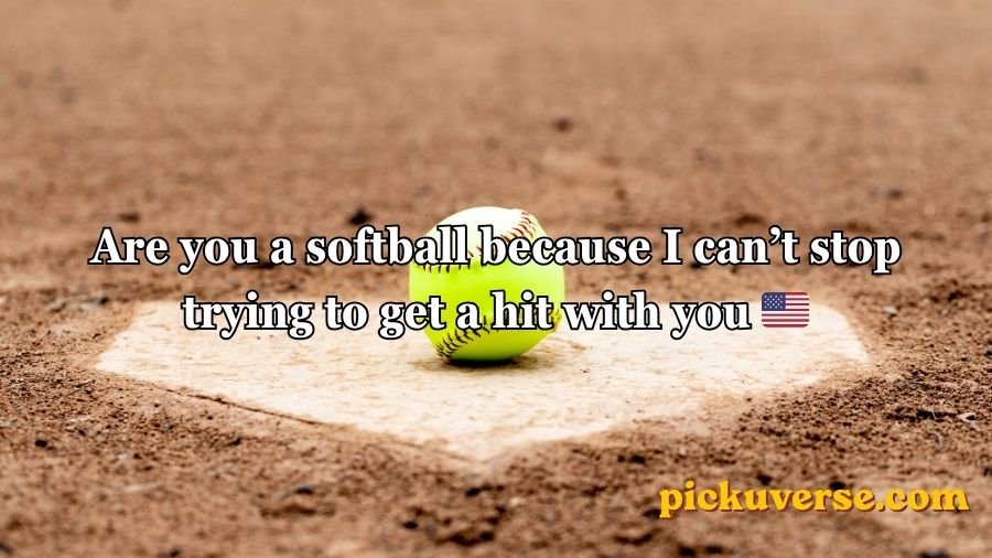 Softball pick up lines