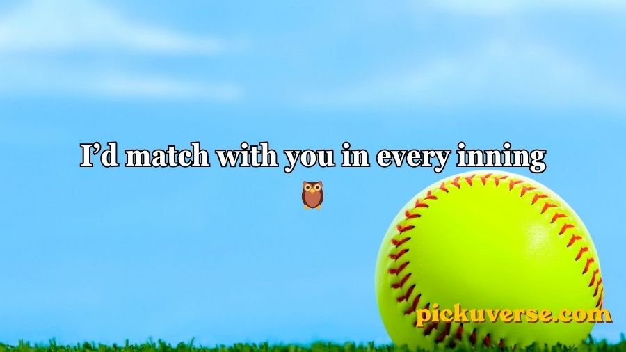 Softball pick up lines