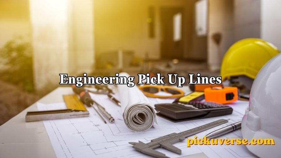 Engineering Pick Up Lines