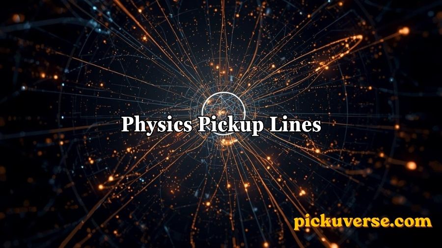 Physics Pickup Lines