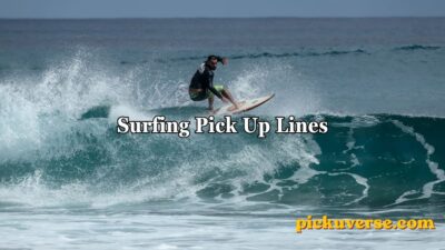 Surfing Pick Up Lines