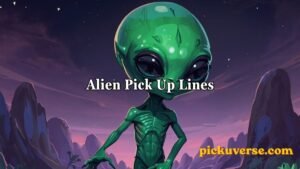 Alien Pick Up Lines