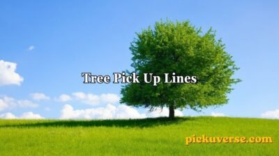 Tree Pick Up Lines