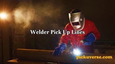 Welder Pick Up Lines