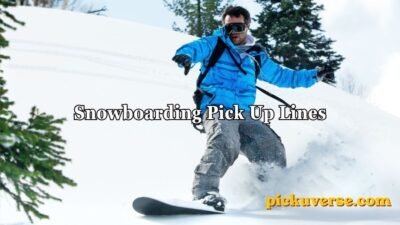 Snowboarding Pick Up Lines