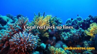 Coral reef pick up lines