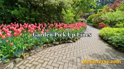 Garden Pick Up Lines