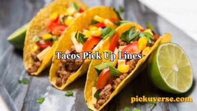 Tacos Pick Up Lines