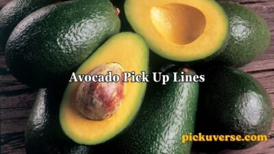 Avocado Pick Up Lines