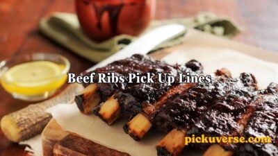 Beef Ribs Pick Up Lines